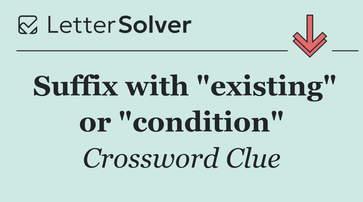 Suffix with "existing" or "condition"