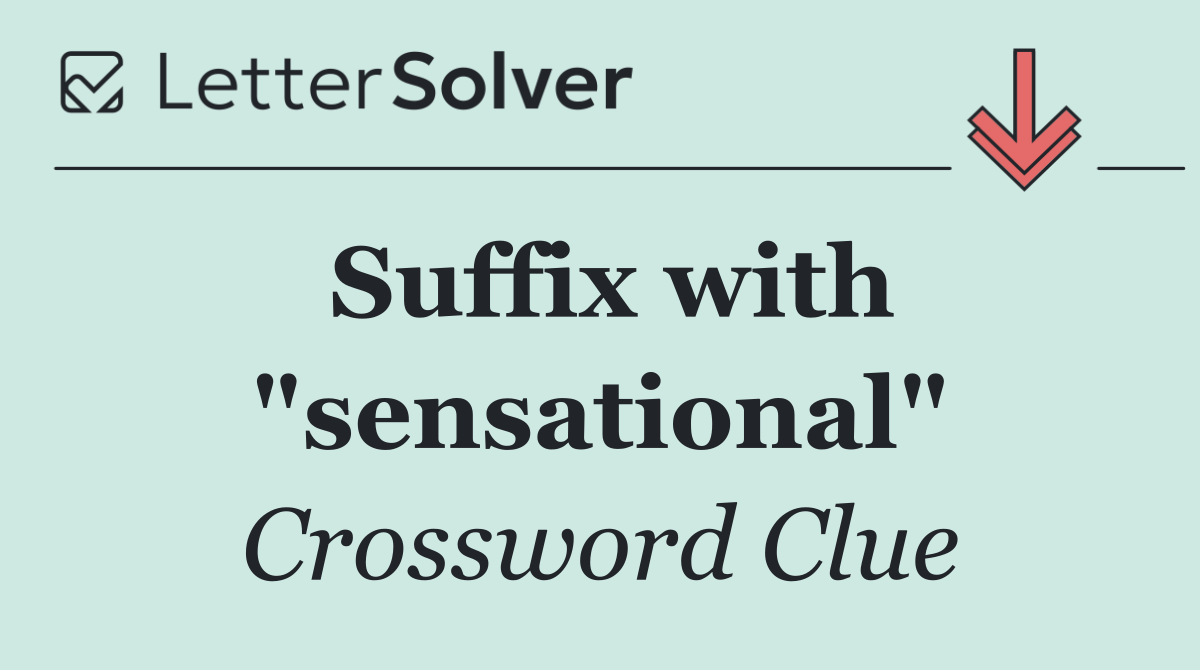 Suffix with "sensational"
