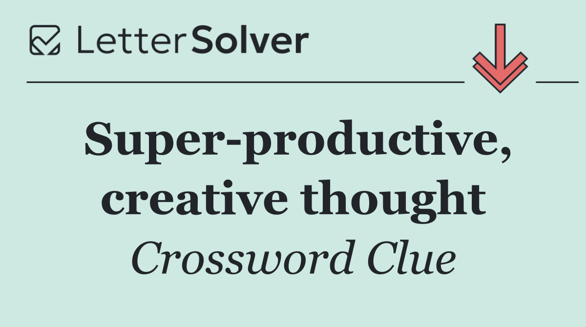 Super productive, creative thought