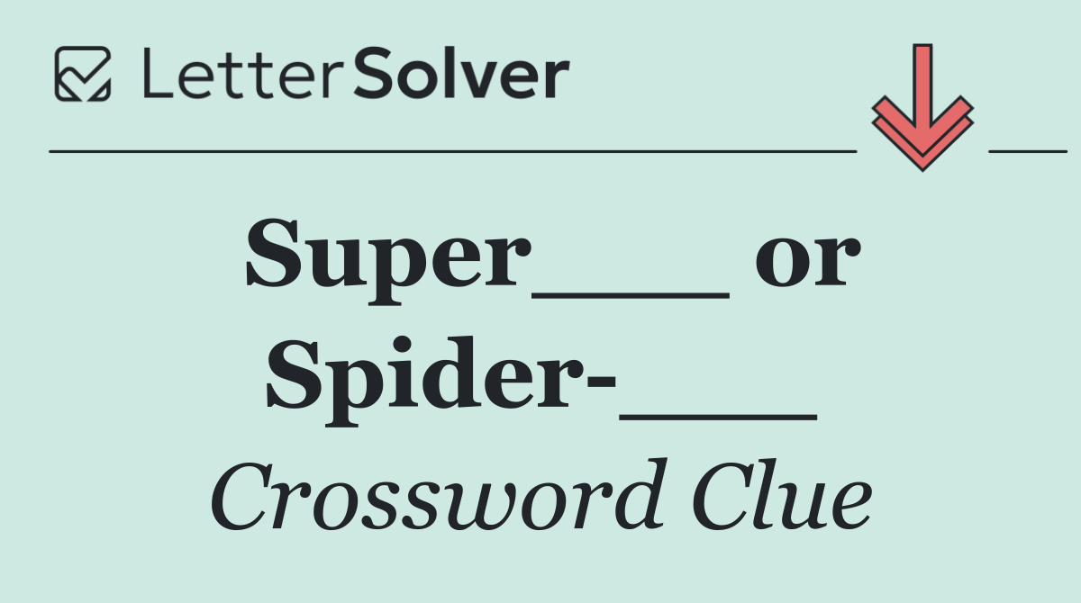 Super___ or Spider ___