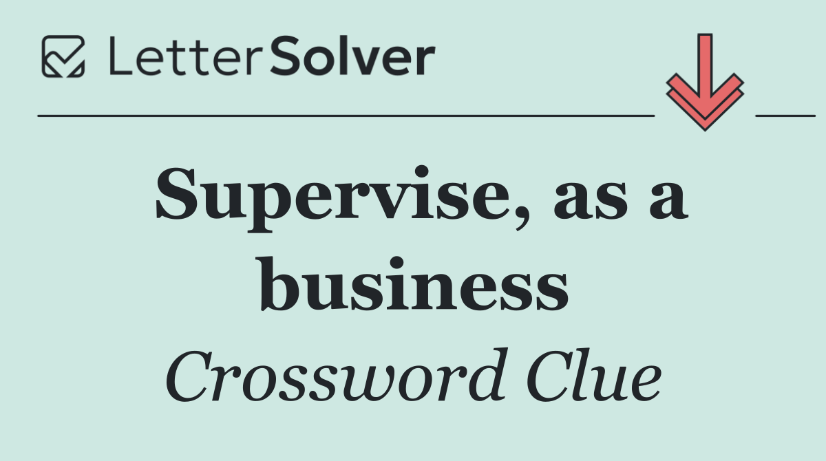 Supervise, as a business