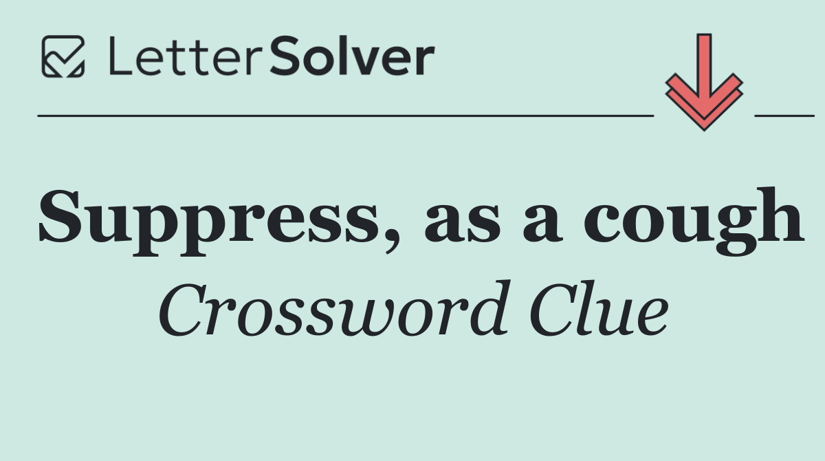 Suppress, as a cough