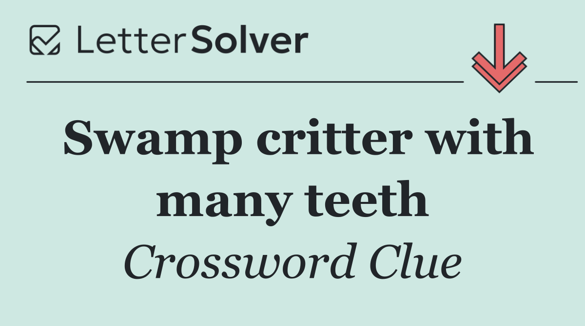 Swamp critter with many teeth