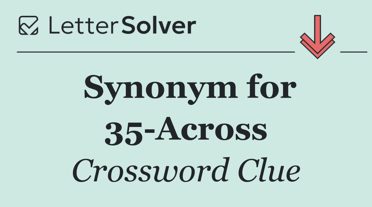Synonym for 35 Across