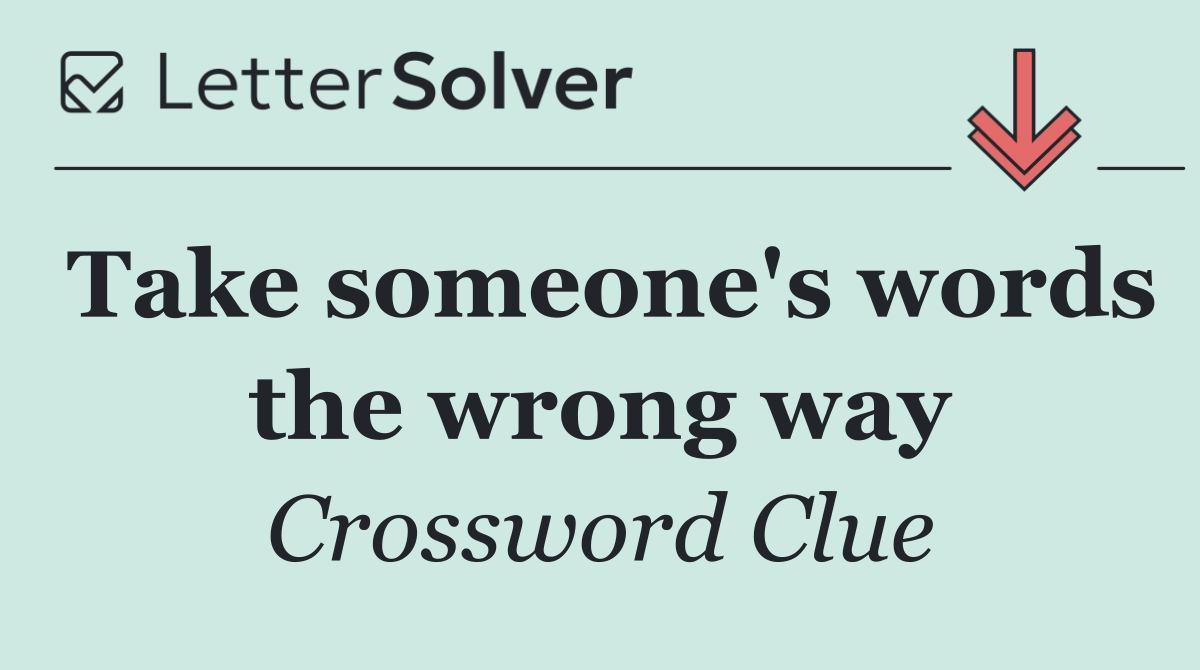 Take someone's words the wrong way