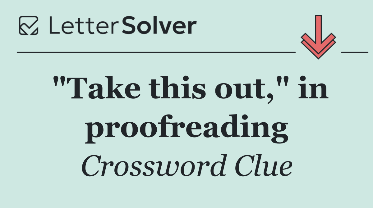 "Take this out," in proofreading
