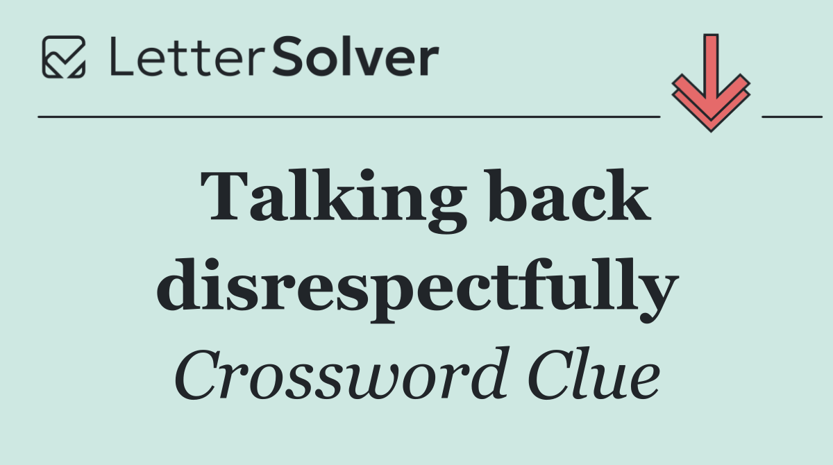 Talking back disrespectfully