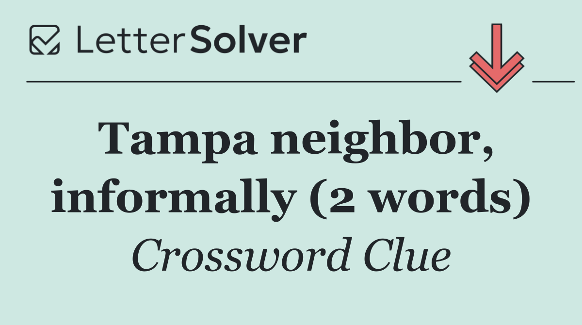 Tampa neighbor, informally (2 words)