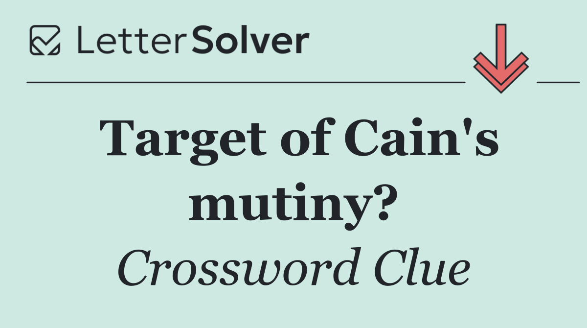 Target of Cain's mutiny?