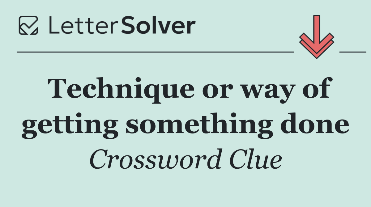Technique or way of getting something done
