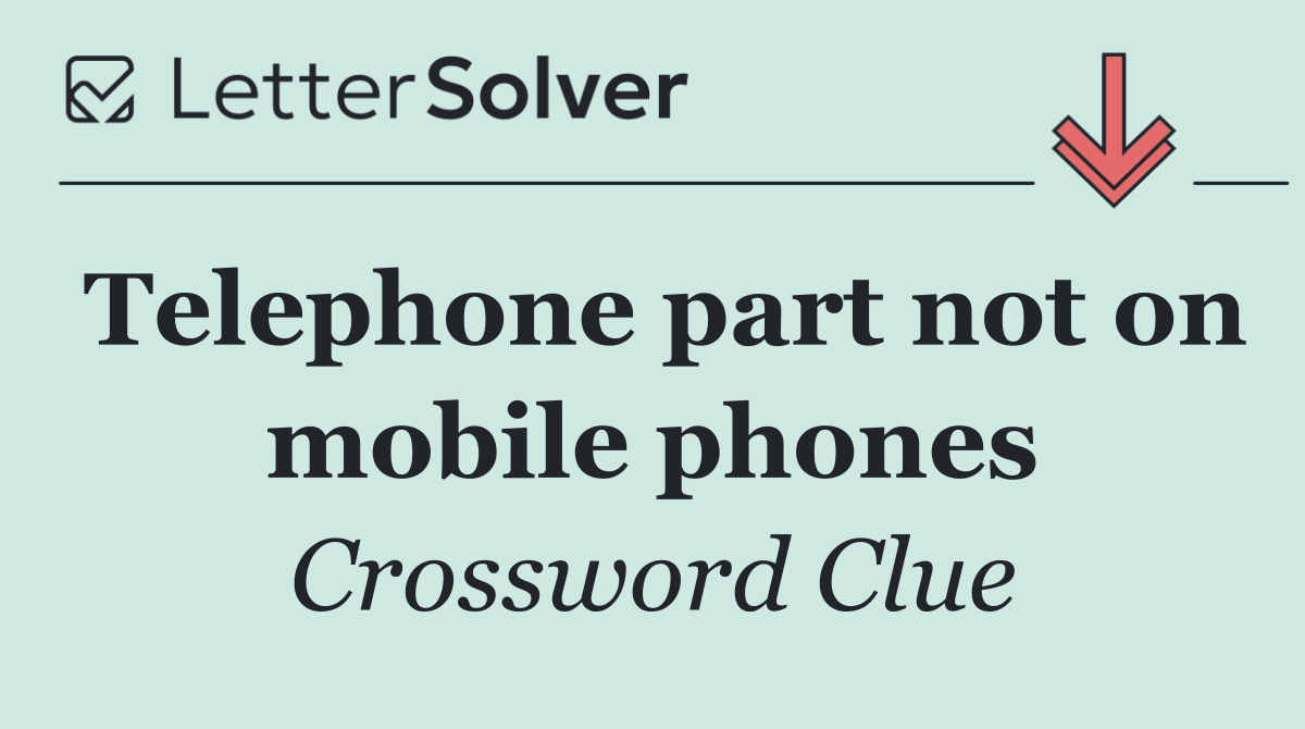 Telephone part not on mobile phones