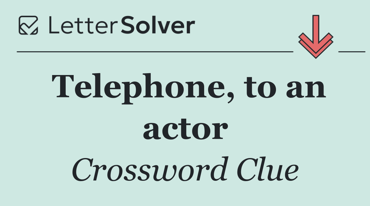Telephone, to an actor
