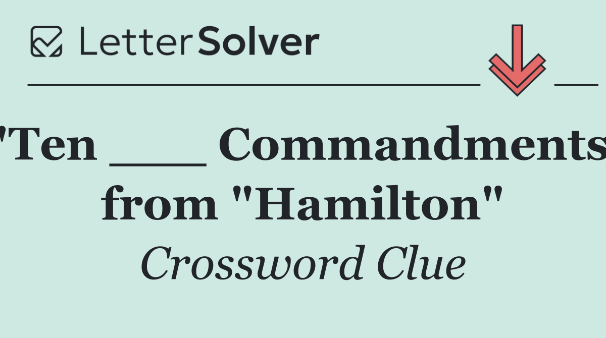 "Ten ___ Commandments" from "Hamilton"