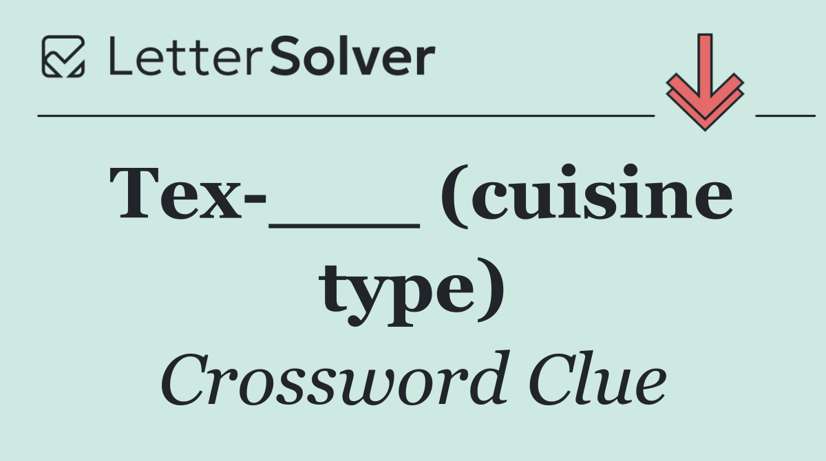 Tex ___ (cuisine type)