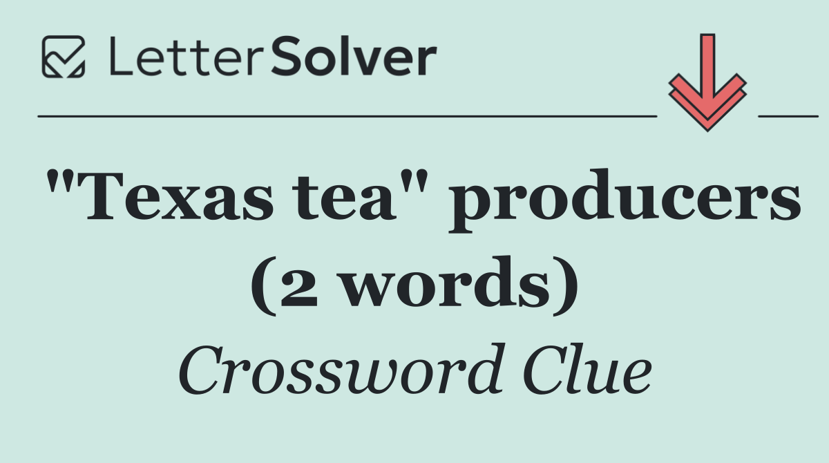 "Texas tea" producers (2 words)