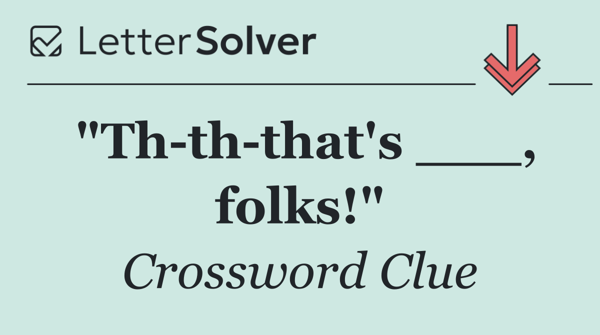 "Th th that's ___, folks!"