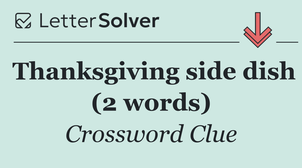 Thanksgiving side dish (2 words)