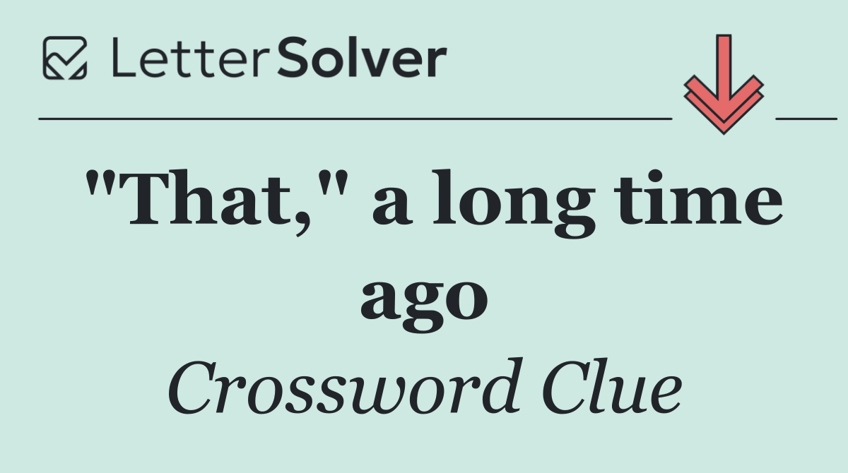 "That," a long time ago