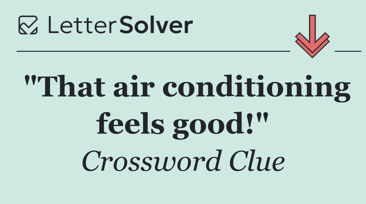 "That air conditioning feels good!"