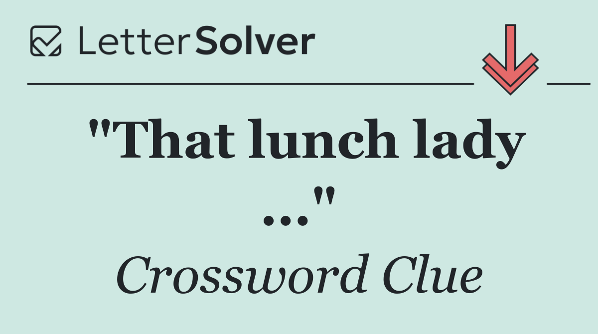 "That lunch lady ..."