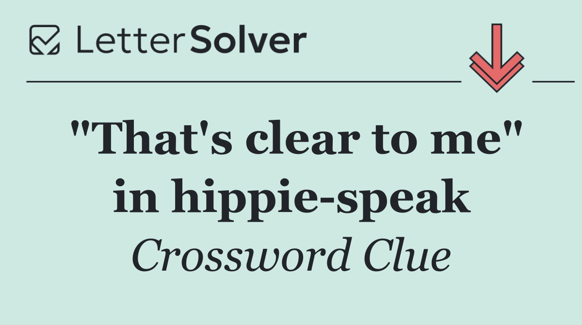 "That's clear to me" in hippie speak