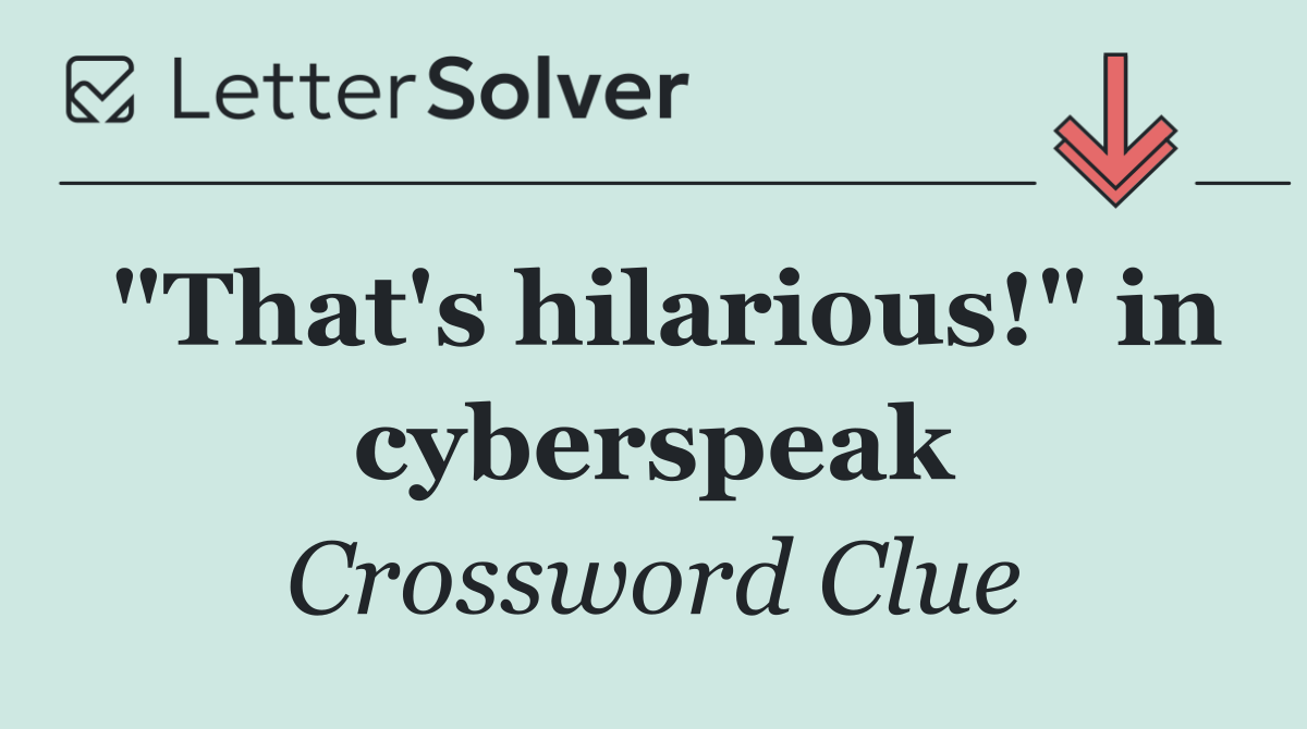 "That's hilarious!" in cyberspeak