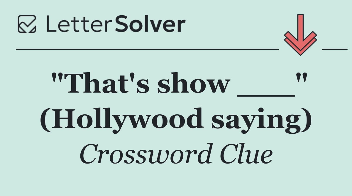 "That's show ___" (Hollywood saying)