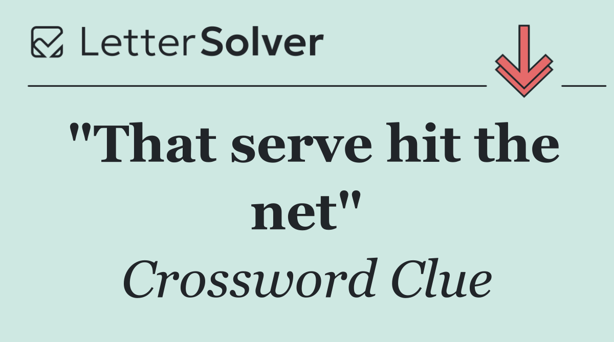 "That serve hit the net"