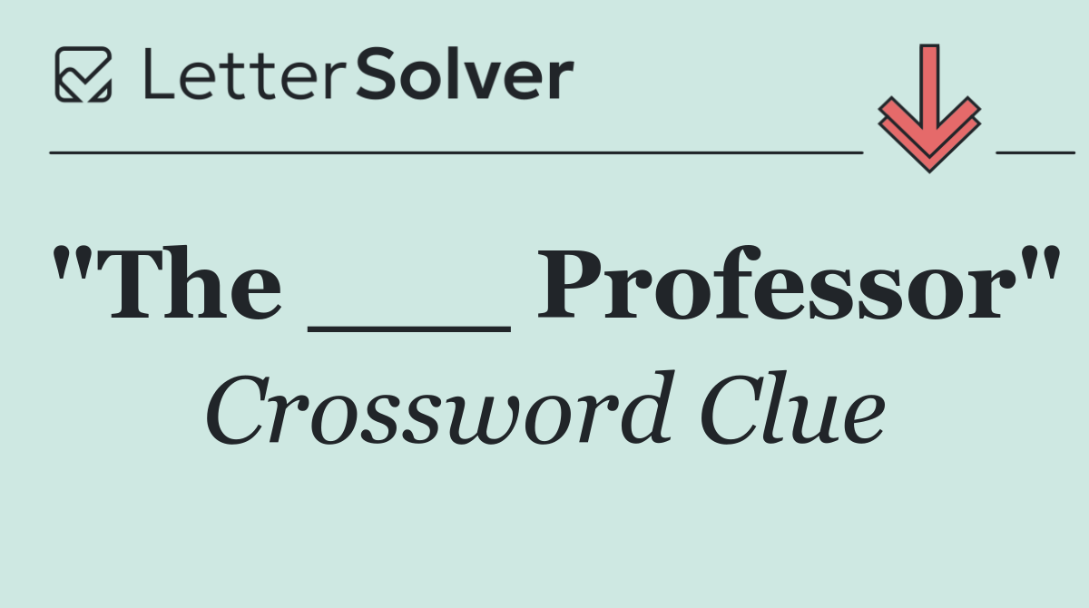 "The ___ Professor"