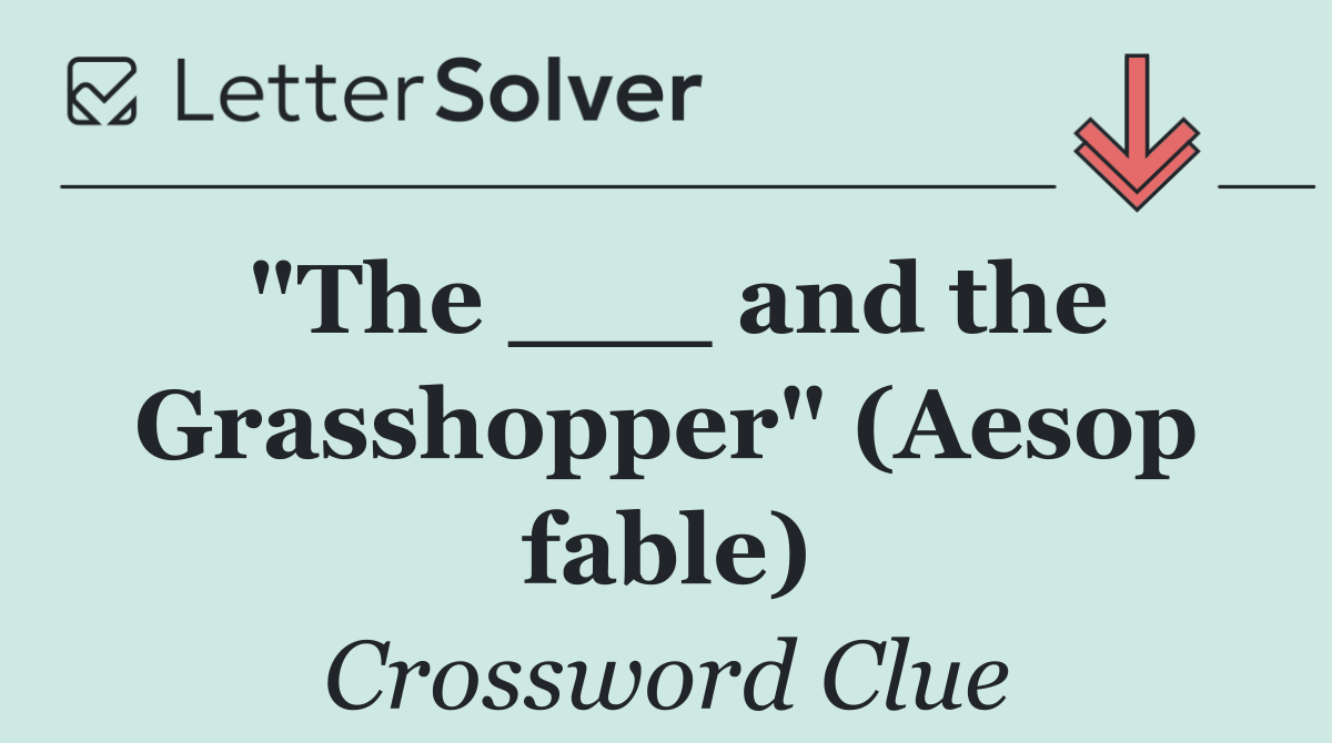 "The ___ and the Grasshopper" (Aesop fable)