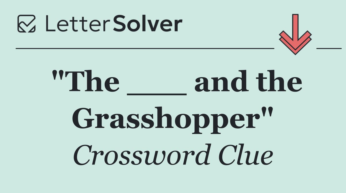 "The ___ and the Grasshopper"