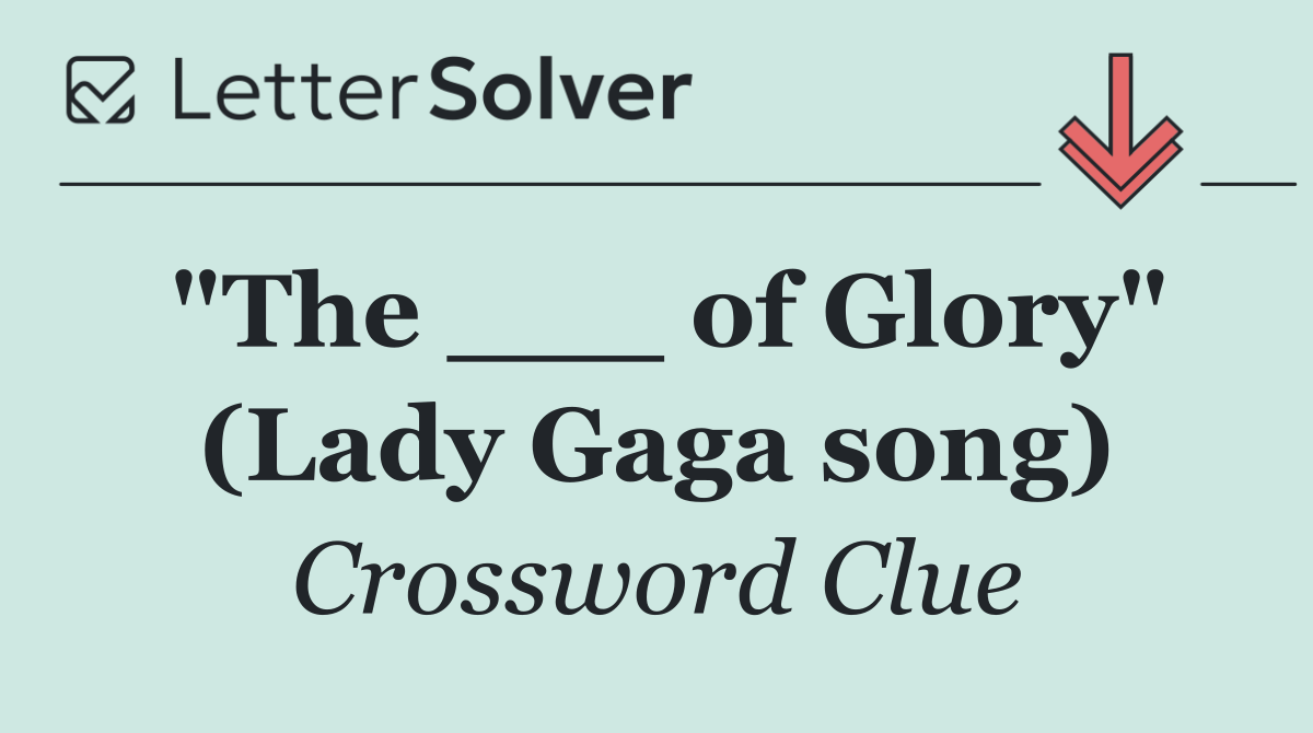 "The ___ of Glory" (Lady Gaga song)