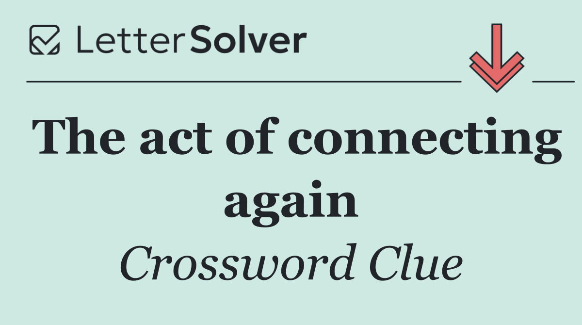 The act of connecting again