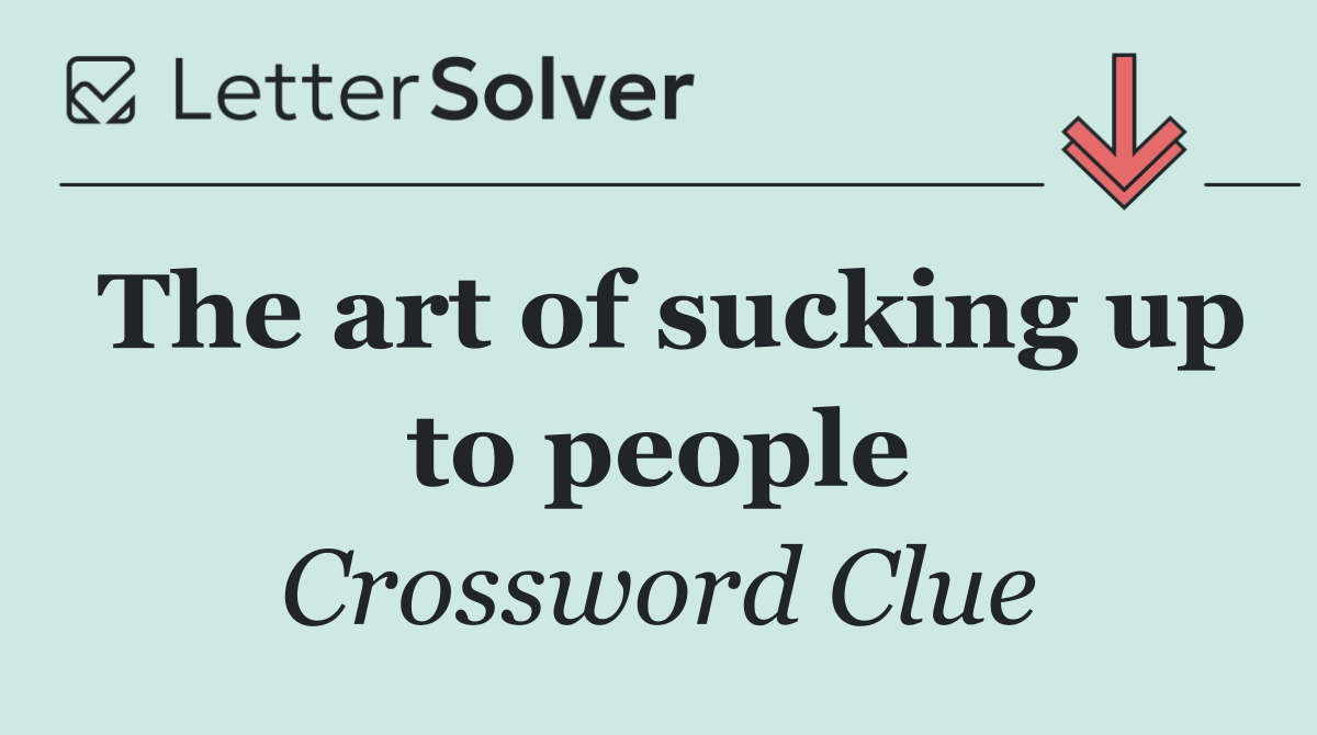 The art of sucking up to people