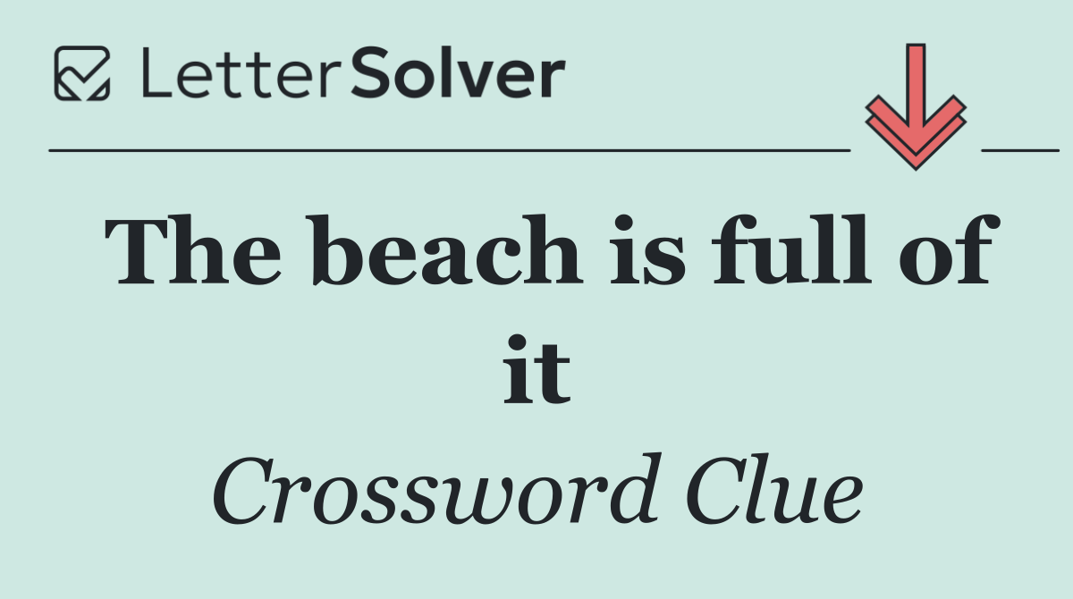 The beach is full of it