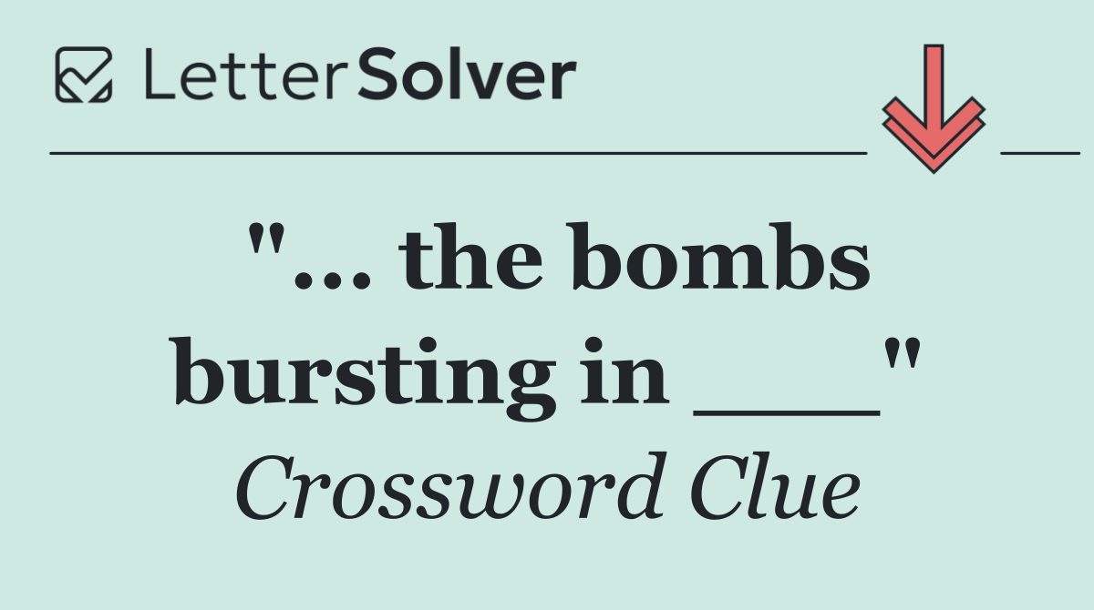 "... the bombs bursting in ___"