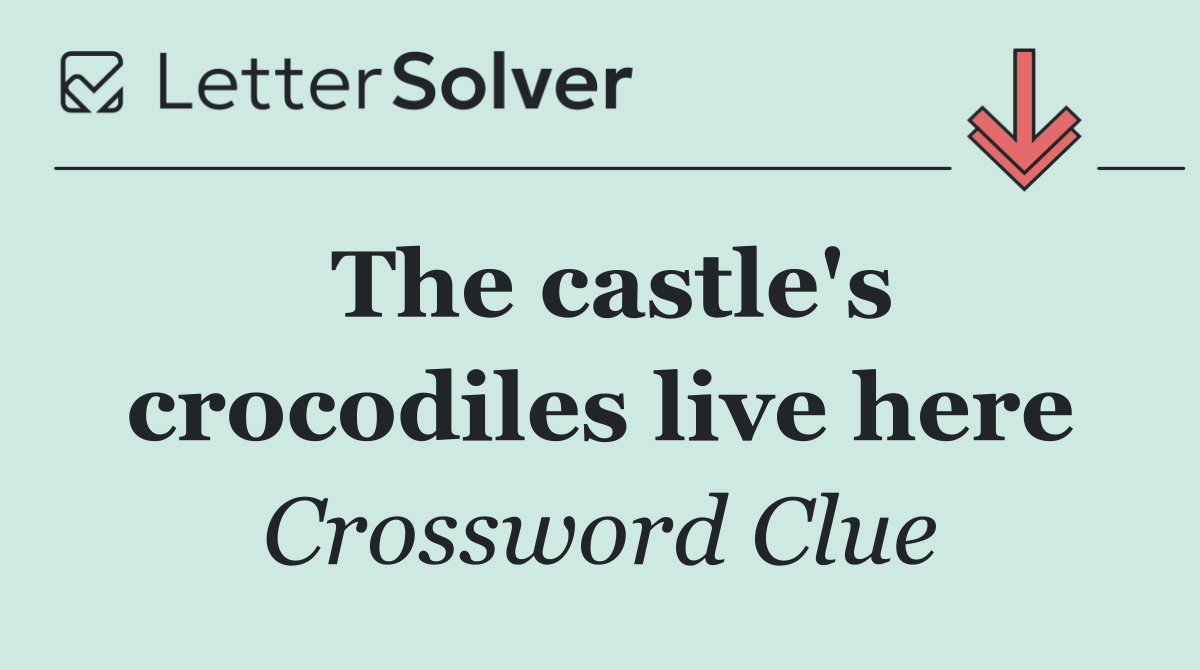 The castle's crocodiles live here