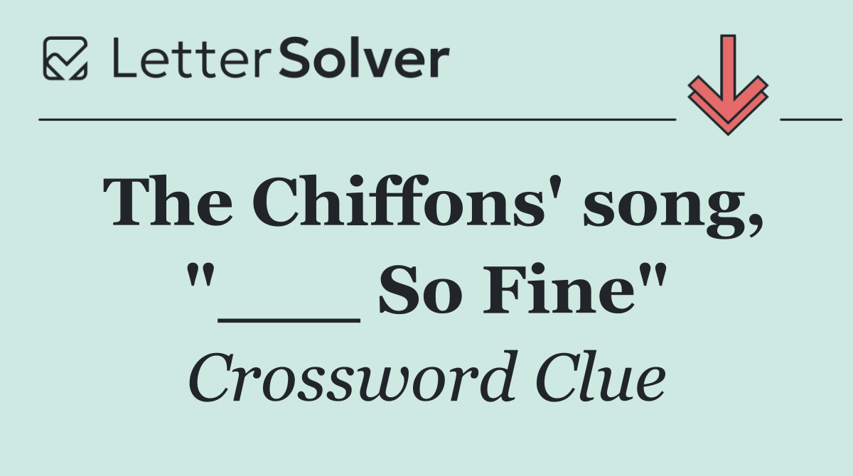 The Chiffons' song, "___ So Fine"