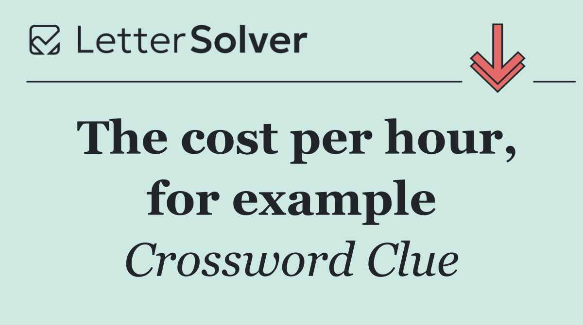 The cost per hour, for example