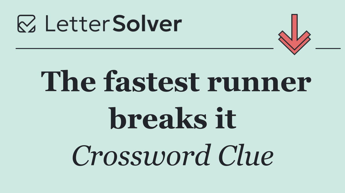 The fastest runner breaks it