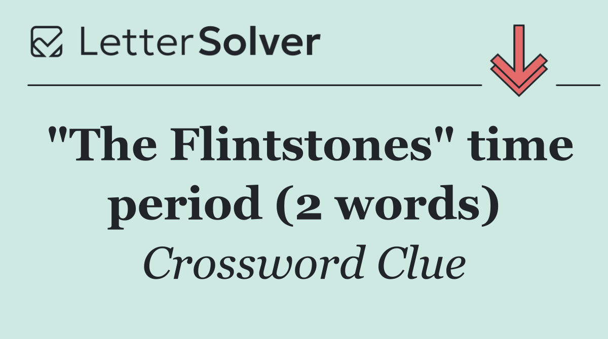 "The Flintstones" time period (2 words)