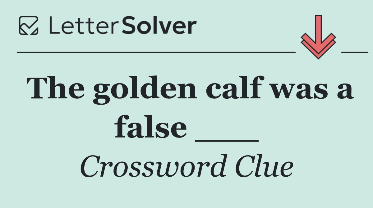 The golden calf was a false ___