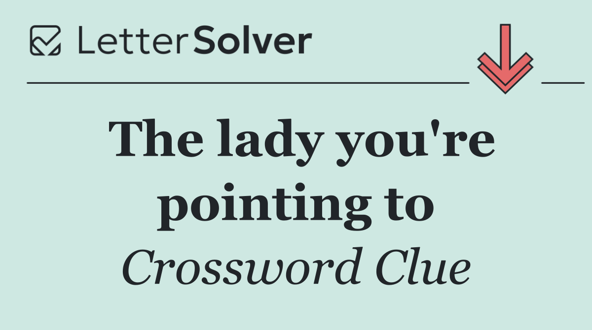 The lady you're pointing to