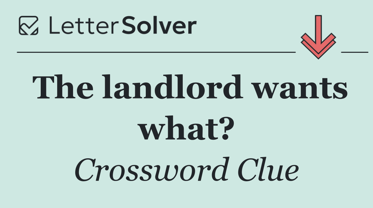 The landlord wants what?