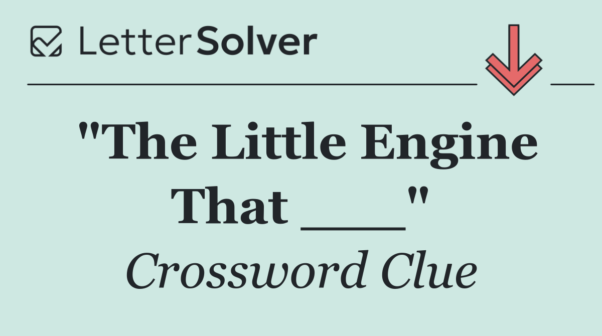 "The Little Engine That ___"