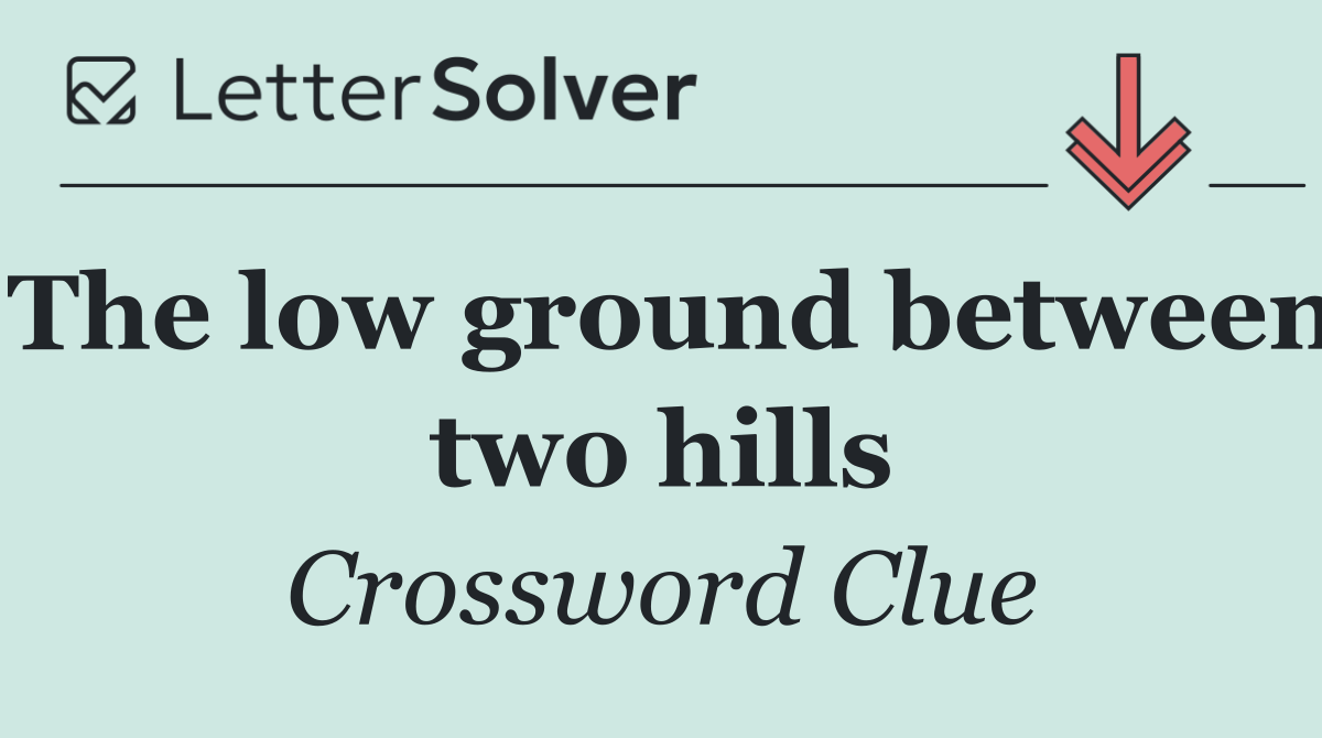 The low ground between two hills