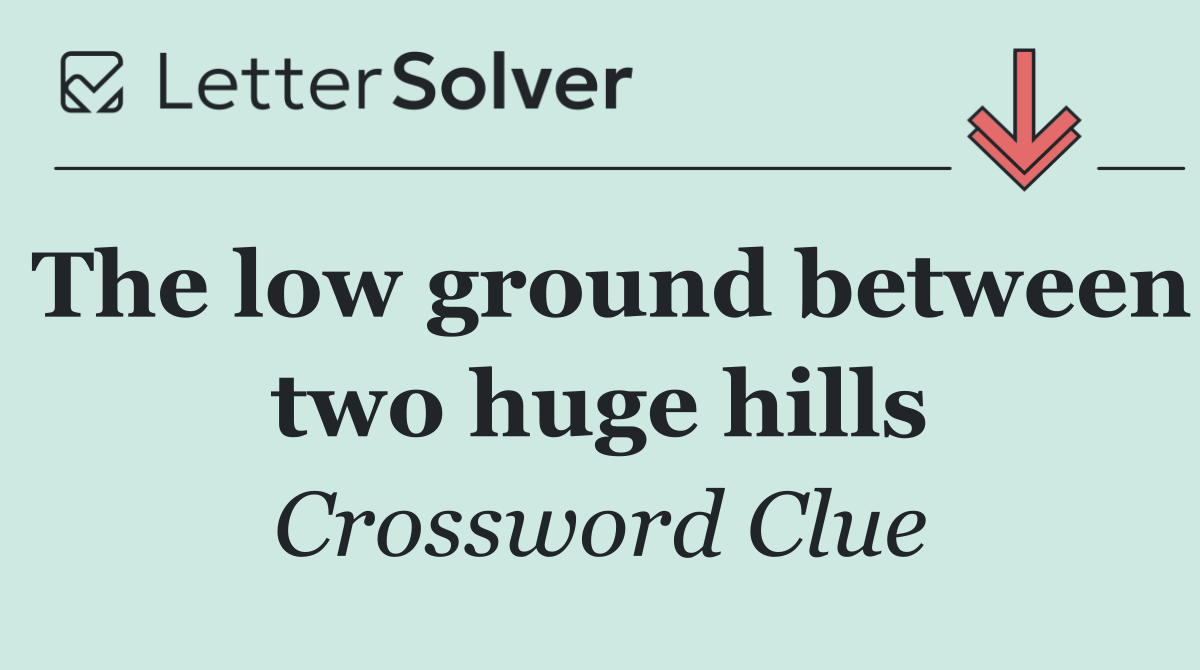 The low ground between two huge hills