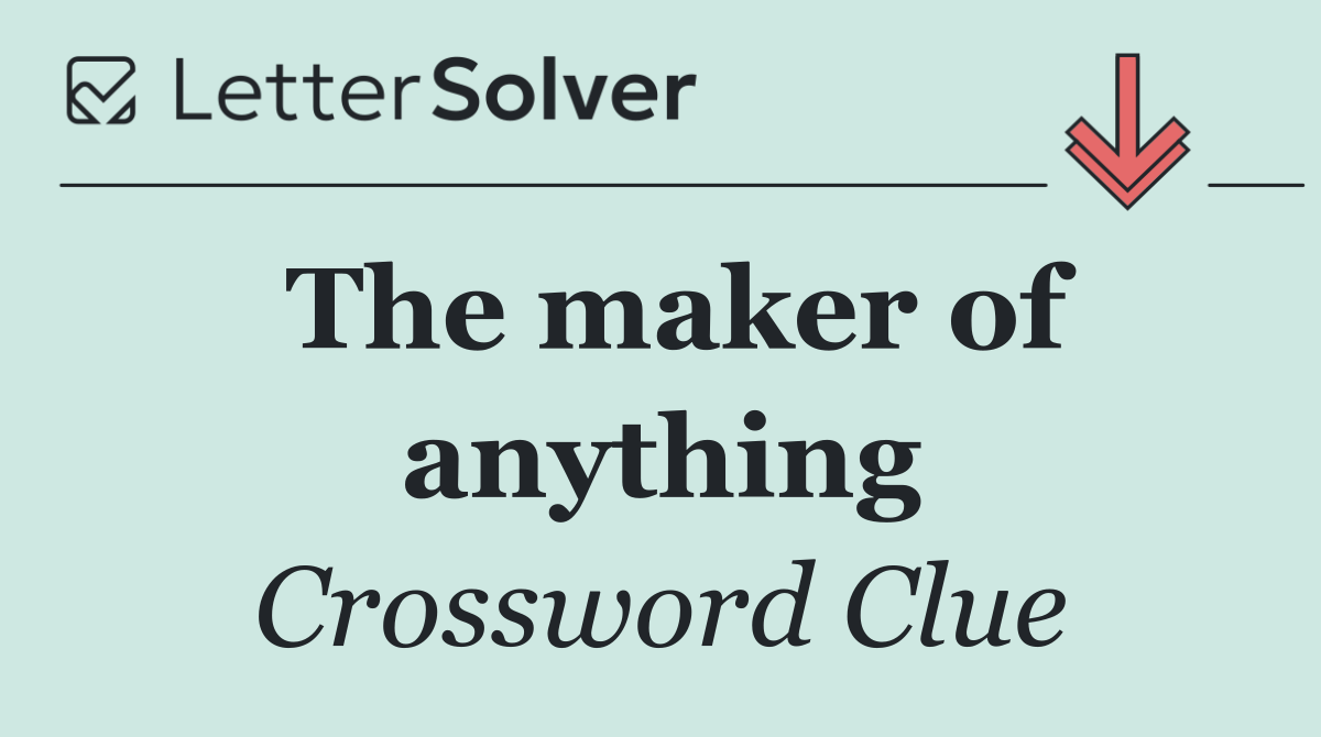 The maker of anything
