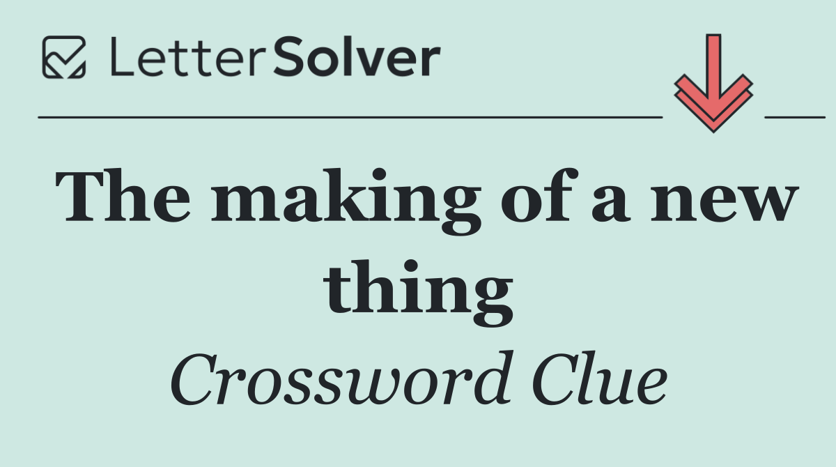 The making of a new thing