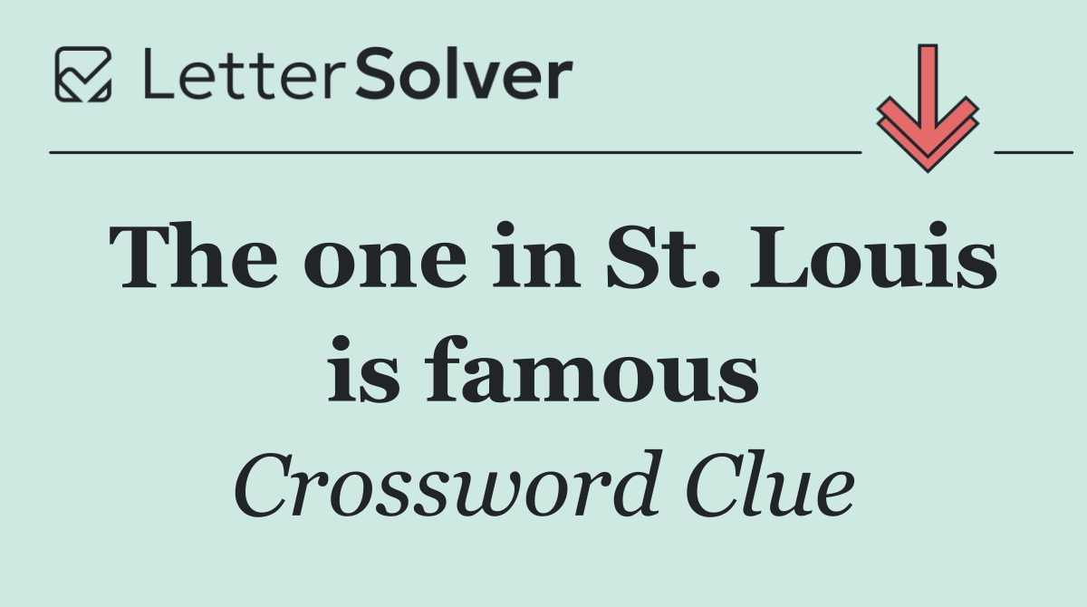 The one in St. Louis is famous